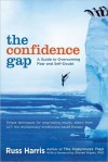 The Confidence Gap: A Guide to Overcoming Fear and Self-Doubt - Russ Harris