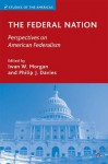 The Federal Nation: Perspectives on American Federalism - Iwan W. Morgan