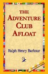 The Adventure Club Afloat - Ralph Henry Barbour