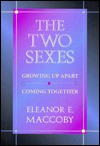 The Two Sexes: Growing Up Apart, Coming Together, - Eleanor E. Maccoby