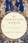 The Christian World: A Global History - Martin E. Marty