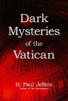 Dark Mysteries of the Vatican - H. Paul Jeffers