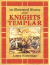 An Illustrated History of the Knights Templar - James Wasserman