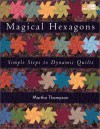 Magical Hexagons: Simple Steps to Dynamic Designs - Martha Thompson