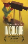 Black and White in Colour: Africa's History on Screen - Vivian Bickford-Smith, Vivian Bickford-Smith