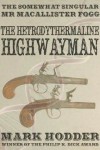 The Hetrodythermaline Highwayman - Mark Hodder