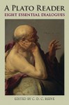 A Plato Reader: Eight Essential Dialogues - Plato, C. D. C. Reeve