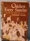 Chicken Every Sunday: My Life with Mother's Boarders - Rosemary Taylor, Donald Mackay