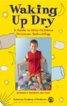 Waking Up Dry: A Guide to Help Children Overcome Bedwetting - Howard J. Bennett