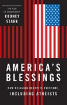 America's Blessings: How Religion Benefits Everyone, Including Atheists - Rodney Stark