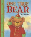One True Bear. Ted Dewan - Ted Dewan