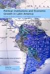 Political Institutions and Economic Growth in Latin America: Essays in Policy, History, and Political Economy - Stephen Haber