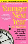 Younger Next Year for Women: Live Strong, Fit, and Sexy Until You're 80 and Beyond - Chris Crowley, Henry S. Lodge