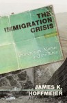 The Immigration Crisis: Immigrants, Aliens, and the Bible - James K. Hoffmeier