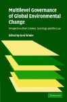 Multilevel Governance of Global Environmental Change: Perspectives from Science, Sociology and the Law - Gerd Winter