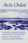 Arctic Ordeal: The Journal of John Richardson, Surgeon-Naturalist with Franklin, 1820-1822 - Stuart Houston