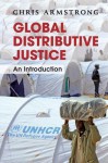 Global Distributive Justice: An Introduction - Chris Armstrong