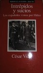 Intrépidos y sucios. Los españoles vistos por Hitler - Cesar Vidal Manzanares