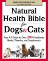 Natural Health Bible for Dogs & Cats: Your A-Z Guide to Over 200 Conditions, Herbs, Vitamins, and Supplements - Shawn Messonnier