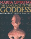 The Language of the Goddess: Unearthing the Hidden Symbols of Western Civilization - Marija Gimbutas, Joseph Campbell