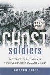 Ghost Soldiers: The Forgotten Epic Story of World War II's Most Dramatic Mission - Hampton Sides