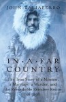 In a Far Country: The True Story of a Mission, a Marriage, and the Remarkable Reindeer Rescue of 1898 - John Taliaferro