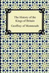 The History of the Kings of Britain - Geoffrey of Monmouth