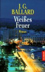 Weißes Feuer. Roman - J.G. Ballard