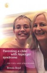 Parenting a Child With Asperger Syndrome: 200 Tips and Strategies - Brenda Boyd