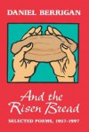 And the Risen Bread: Selected and New Poems 1957-97 - Daniel Berrigan