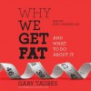 Why We Get Fat: And What to Do About It - Gary Taubes, Mike Chamberlain