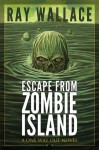 Escape from Zombie Island (One Way Out) - Ray Wallace