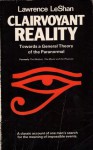 Clairvoyant Reality Towards a General Theory of the Paranormal - Lawrence LeShan