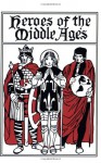 Heroes of the Middle Ages (Yesterday's Classics) - Eva March Tappan