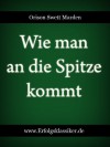 Wie man an die Spitze kommt (Erfolgsklassiker) (German Edition) - Orison Swett Marden