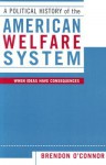 A Political History of the American Welfare System: When Ideas Have Consequences - Brendon O'Connor