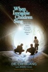 When Invisible Children Sing - Chi Cheng Huang, Irwin Tang, Robert Coles