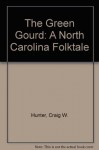 The Green Gourd: A North Carolina Folktale - C.W. Hunter, Tony Johnston, Tony Griego