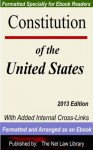 Constitution of the United States: With Added Internal Cross-Links Formatted and Arranged as an Ebook 2013 Edition - The Net Law Library LLC as Work For Hire, Constitutional Convention