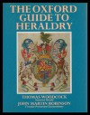 The Oxford Guide to Heraldry - Thomas Woodcock, John Martin Robinson