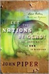 Let the Nations Be Glad!: The Supremacy of God in Missions - John Piper