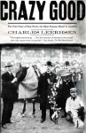 Crazy Good: The True Story of Dan Patch, the Most Famous Horse in America - Charles Leerhsen