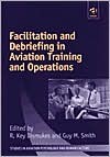 Facilitation and Debriefing in Aviation Training Aand Operations - R. Key Dismukes, Guy M. Smith