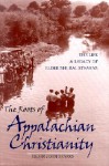 The Roots Of Appalachian Christianity: The Life And Legacy Of Elder Shubal Stearns - John Sparks