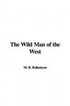 The Wild Man of the West - M. R. Ballantyne