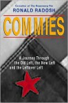 Commies: A Journey Through the Old Left, the New Left and the Leftover Left - Ronald Radosh