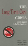 The Long Term Care Crisis: Elders Trapped in the No-Care Zone - Carroll L. Estes