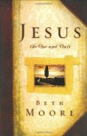 Jesus, the One and Only - Beth Moore