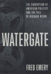 Watergate: The Corruption of American Politics and the Fall of Richard Nixon - Fred Emery