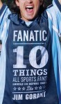 Fanatic: Ten Things All Sports Fans Should Do Before They Die - Jim Gorant